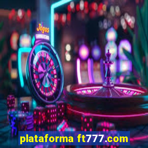 plataforma ft777.com